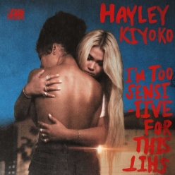 Hayley Kiyoko - Im Too Sensitive For This Shit